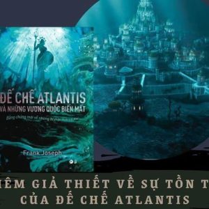 ĐẾ CHẾ ATLANTIS VÀ NHỮNG VƯƠNG QUỐC BIẾN MẤT (Bằng chứng mới về những bí mật thời cổ đại) - Tân Việt