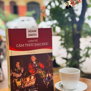 (Bìa cứng) LUẬN VỀ CẢM THỨC ĐẠO ĐỨC – Adam Smith – Phương Ngô dịch – Lyceum – NXB Đồng Nai