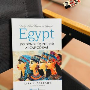 ĐỜI SỐNG CỦA PHỤ NỮ AI CẬP CỔ ĐẠI - Lisa K. Sabbahy – Văn Lang Books