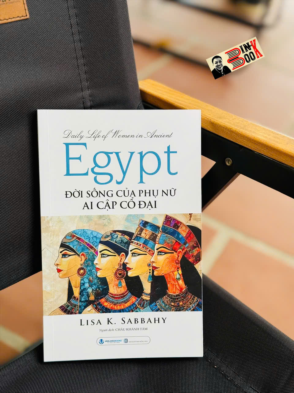 ĐỜI SỐNG CỦA PHỤ NỮ AI CẬP CỔ ĐẠI - Lisa K. Sabbahy – Văn Lang Books