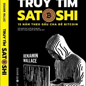 TRUY TÌM SATOSHI - 15 NĂM THEO DẤU CHA ĐẺ BITCOIN - Benjamin Wallace - Alphabooks