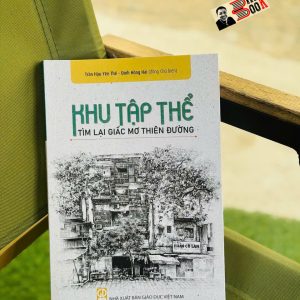 KHU TẬP THỂ - TÌM LẠI GIẤC MƠ THIÊN ĐƯỜNG – Trần Hậu Yên Thế, Đinh Hồng Hải (Đồng Chủ biên) - Edubook – NXB Giáo dục Việt Nam