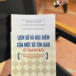 LỊCH SỬ VÀ ĐẶC ĐIỂM CỦA MỘT SỐ TÔN GIÁO NAM BỘ – NXB KHXH