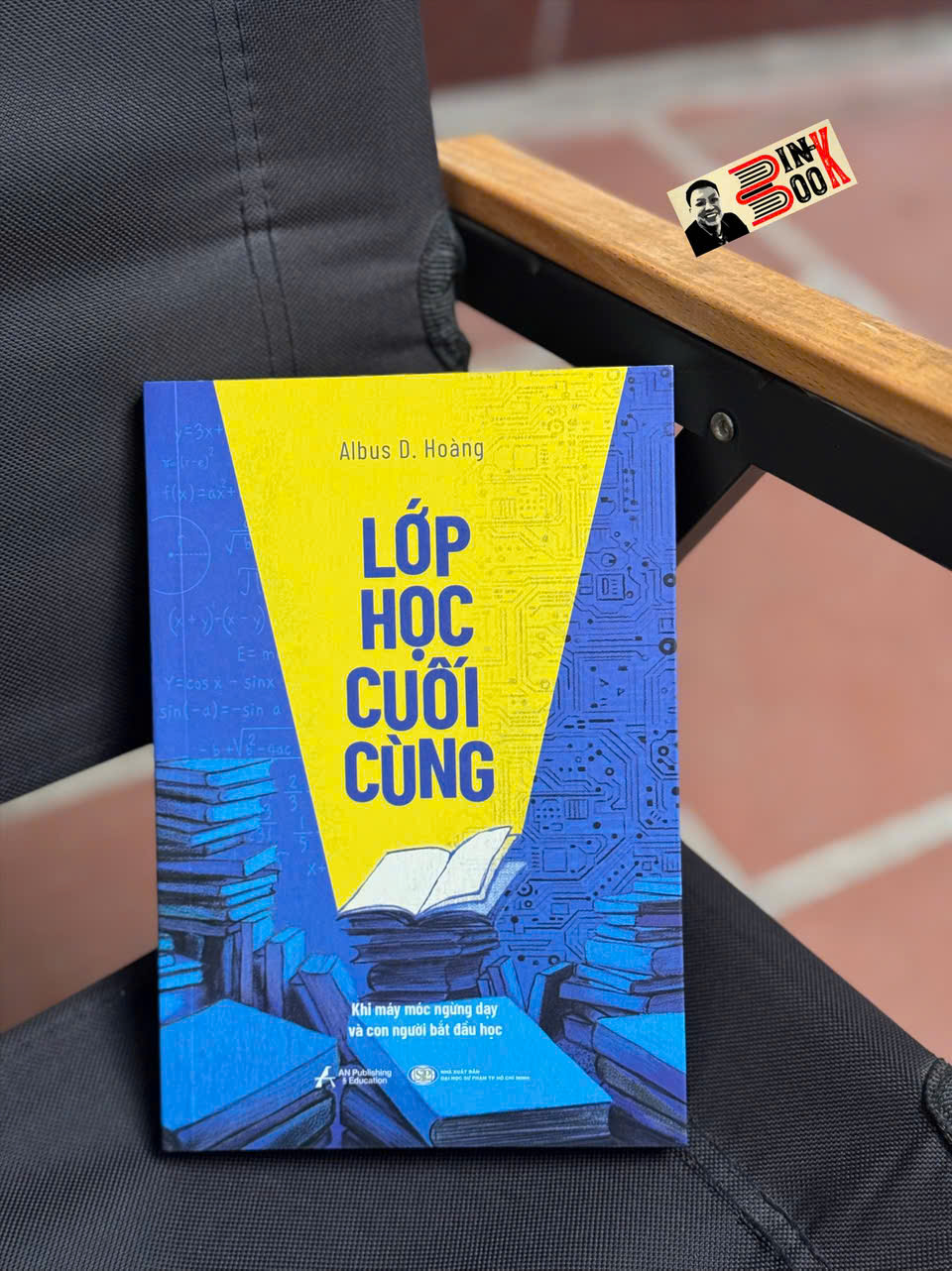 LỚP HỌC CUỐI CÙNG - KHI MÁY MÓC NGỪNG DẠY VÀ CON NGƯỜI BẮT ĐẦU HỌC - Albus D.Hoàng - AnBooks