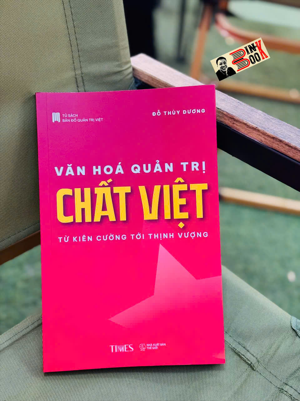 VĂN HOÁ QUẢN TRỊ CHẤT VIỆT - TỪ KIÊN CƯỜNG TỚI THỊNH VƯỢNG- Đỗ Thuỳ Dương - Times Books