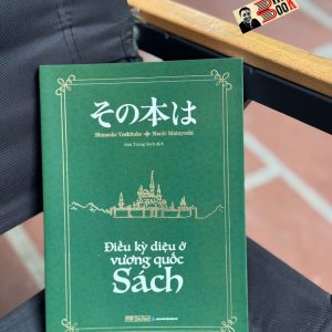 ĐIỀU KỲ DIỆU Ở VƯƠNG QUỐC SÁCH – Naoki Matayoshi, Shinsuke Yoshitake - Min Trong Suốt dịch – First News – NXB Dân Trí