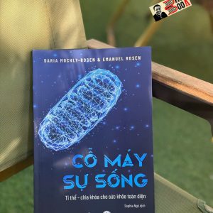 CỖ MÁY SỰ SỐNG: Ti thể - Chìa khóa cho sức khỏe toàn diện – Daria Mochly-Rosen & Emanuel Rosen - Book Hunter