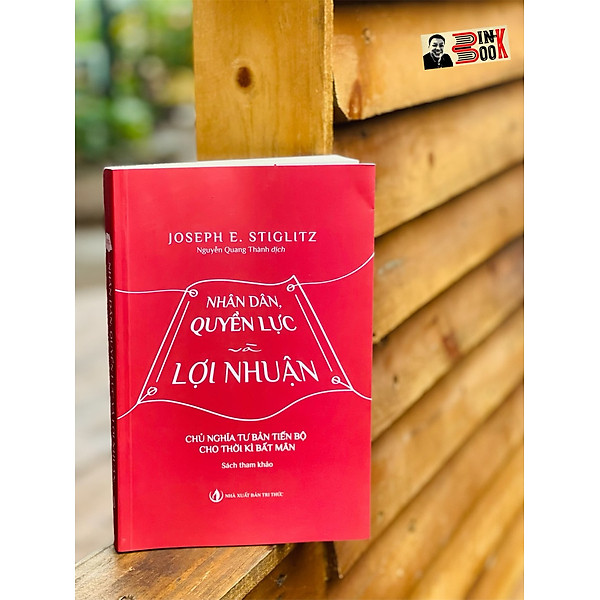 NHÂN DÂN, QUYỀN LỰC VÀ LỢI NHUẬN - Joseph E. Stiglitz - Nguyễn Quang Thành dịch – NXB Tri Thức - bìa mềm