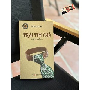 TRÁI TIM CHÓ - Mikhail Bulgacov – Đoàn Tử Huyến dịch - Đông Tây