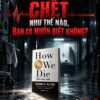 (Tái bản 2025) HOW WE DIE- HIỂU VỀ SỰ CHẾT - Sherwin B Nuland – Trạm Đọc