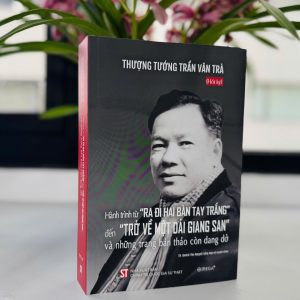 (Hồi ký) THƯỢNG TƯỚNG TRẦN VĂN TRÀ - Hành Trình Từ Ra Đi Hai Bàn Tay Trắng Đến Trở Về Một Dải Giang San Và Những Trang Bản Thảo Còn Dang Dở - TS. Quách Thu Nguyệt tổng hợp và tuyển chọn - Omega Plus - NXB Chính trị quốc gia sự thật