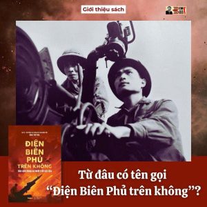 ĐIỆN BIÊN PHỦ TRÊN KHÔNG -  Bản anh hùng ca dưới trời rực lửa – Đại tá Đinh Thế Văn - WAKA