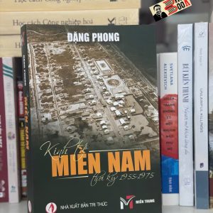 (SÁCH IN MÀU) KINH TẾ MIỀN NAM VIỆT NAM THỜI KỲ 1955 - 1975 - Đặng Phong - Sách miền Trung