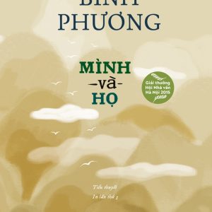 (Giải thưởng Hội Nhà văn Hà Nội 2015) MÌNH VÀ HỌ – Nguyễn Bình Phương – NXB Trẻ (bìa mềm)