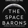 (Bìa cứng) THE SPACE BARONS- NHỮNG BÁ CHỦ KHÔNG GIAN - Christian Davenport - Trần Thanh Hương dịch – Trạm Đọc