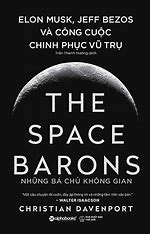 (Bìa cứng) THE SPACE BARONS- NHỮNG BÁ CHỦ KHÔNG GIAN - Christian Davenport - Trần Thanh Hương dịch – Trạm Đọc