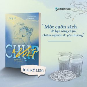 CHỤP VÀ VIẾT: MỘT CUỐN SÁCH HOÀN TOÀN ÍCH KỶ – Dũng Ez - Spiderum - NXB Thế Giới