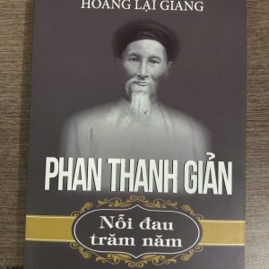 PHAN THANH GIẢN - NỖI ĐAU TRĂM NĂM - Hoàng Lại Giang - Tạp chí Xưa và Nay – NXB Hồng Đức