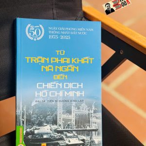 TỪ TRẬN PHAI KHẮT NÀ NGẦN ĐẾN CHIẾN DỊCH HỒ CHÍ MINH - Đại tá, tiến sĩ Dương Đình Lập – Vietnambook
