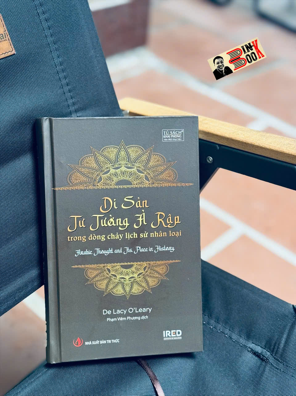 (Bìa cứng) DI SẢN TƯ TƯỞNG Ả RẬP TRONG DÒNG CHẢY LỊCH SỬ NHÂN LOẠI – De Lacy O’Leary - Phạm Viêm Phương dịch – IRED Books - NXB Tri Thức