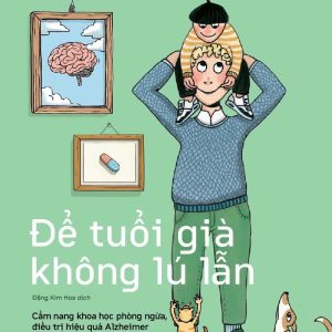 ĐỂ TUỔI GIÀ KHÔNG LÚ LẪN – TS. BS. Michael Nehls – Đặng Kim Hoa dịch – Nhã Nam – NXB Thế Giới
