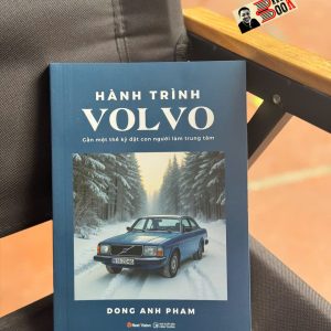 HÀNH TRÌNH VOLVO – Gần Một Thế Kỷ Đặt Con Người Làm Trung Tâm - Dong Anh Pham – Trạm Đọc