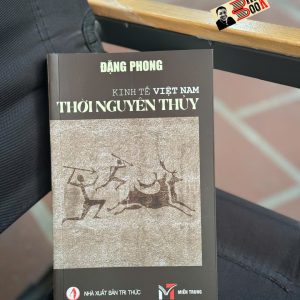 KINH TẾ THỜI NGUYÊN THỦY Ở VIỆT NAM – Đặng Phong – Sách Miền Trung – NXB Tri Thức