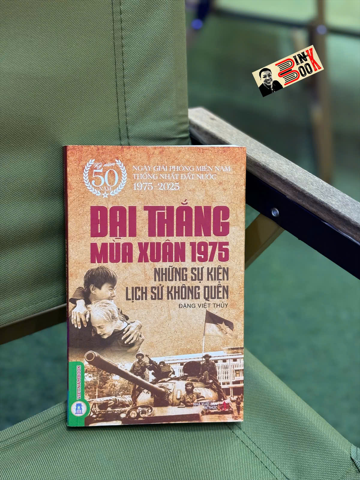 ĐẠI THẮNG MÙA XUÂN 1975 - Những sự kiện lịch sử không quên – Đặng Việt Thuỷ – Vietnambook – NXB Tri Thức