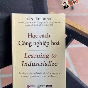HỌC CÁCH CÔNG NGHIỆP HÓA - Từ tăng trưởng dựa trên lợi thế sẵn có đến kiến tạo giá trị nhờ chính sách hỗ trợ - Kenichi Ohno – Khải Minh Books