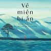 VỀ MIỀN BÍ ẨN – Tenzin Priyadarshi Rinpoche – Sen Xanh dịch – Nhã Nam – NXB Thế Giới