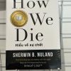 (Tái bản 2025) HOW WE DIE- HIỂU VỀ SỰ CHẾT - Sherwin B Nuland – Trạm Đọc