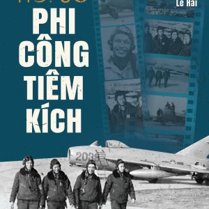 HỒI ỨC PHI CÔNG TIÊM KÍCH - Đại tá - Anh hùng Lực lượng vũ trang nhân dân Lê Hải - WAKA