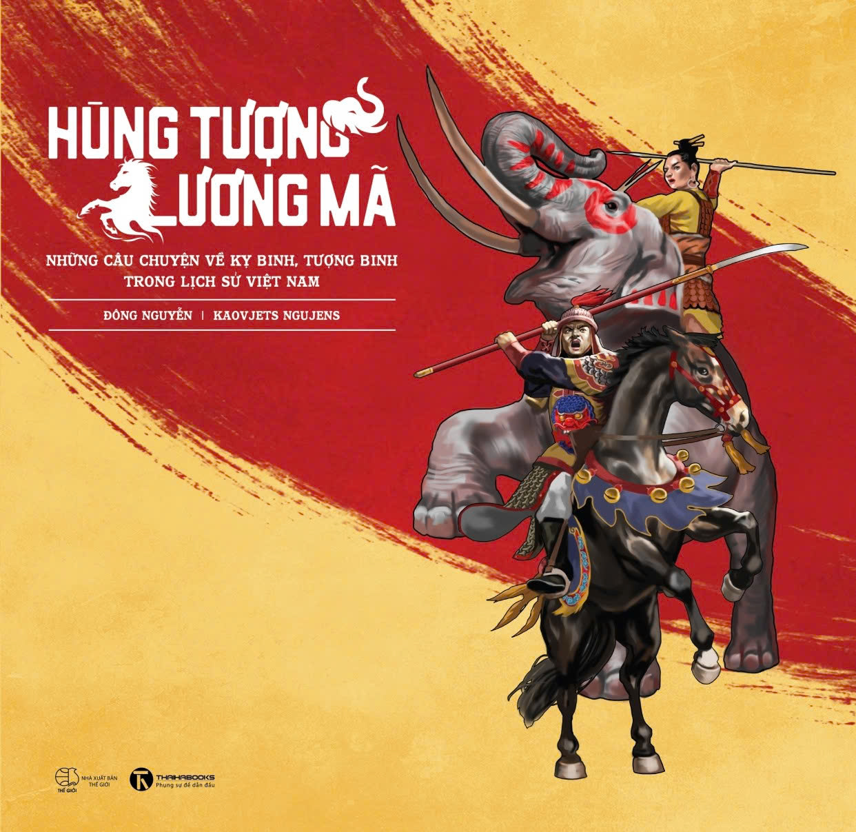 HÙNG TƯỢNG, LƯƠNG MÃ: NHỮNG CÂU CHUYỆN VỀ KỴ BINH, TƯỢNG BINH TRONG LỊCH SỬ VIỆT NAM – Đông Nguyễn, Kaovjets Ngụjens – Thái Hà - NXB Thế Giới