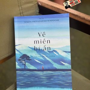 VỀ MIỀN BÍ ẨN – Tenzin Priyadarshi Rinpoche – Sen Xanh dịch – Nhã Nam – NXB Thế Giới