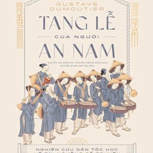 (Bìa cứng, tái bản 2025) TANG LỄ CỦA NGƯỜI AN NAM - Gustave Dumoutier - Nhã Nam