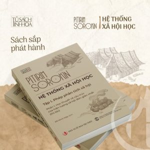 HỆ THỐNG XÃ HỘI HỌC – Tập 1 Phép Phân Tích Xã Hội - Pitirim Sorokin – Đỗ Minh Hợp dịch – NXB Tri Thức