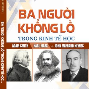 BA NGƯỜI KHỔNG LỒ TRONG KINH TẾ HỌC: ADAM SMITH - KARL MARX - JONH MAYNARD KEYNES- Mark Skousen – Omega Plus – NXB CTQG Sự Thật