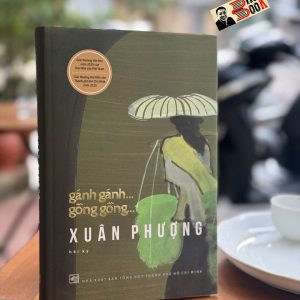 [Sách Quốc Gia 2025, Bìa cứng] Gánh gánh … Gồng gồng – Xuân Phượng – Nxb Tổng Hợp Tp HCM