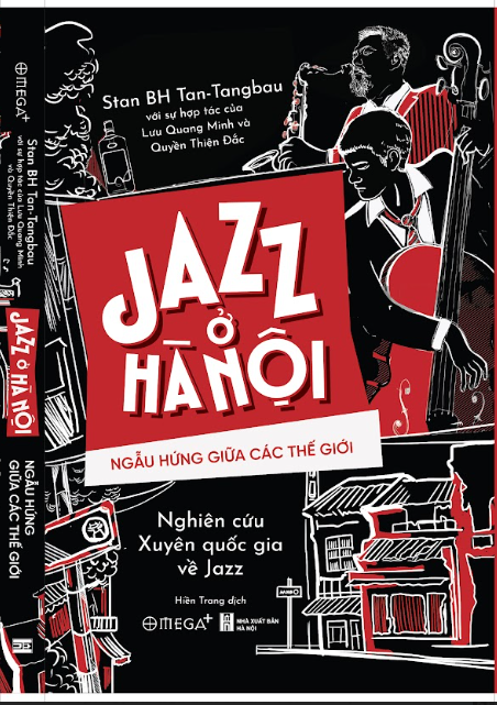 JAZZ Ở HÀ NỘI - NGẪU HỨNG GIỮA CÁC THẾ GIỚI - Stan BH Tan-Tangbau – Hiền Trang dịch – Omega Plus
