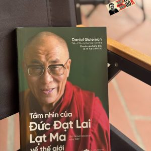 (Nobel Hòa Bình 1989) TẦM NHÌN CỦA ĐỨC ĐẠT LAI LẠT MA VỀ THẾ GIỚI - Daniel Goleman - Sư cô Diệu Nga dịch - Omega Plus