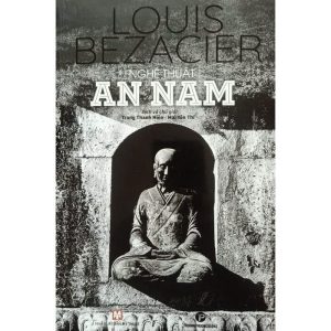 NGHỆ THUẬT AN NAM - Louis Bezacier - Trang Thanh Hiền, Mai Yên Thi dịch - Sách Miền Trung