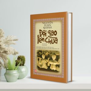 (Bìa cứng) ĐỘI GẠO LÊN CHÙA - Nguyễn Xuân Khánh -  NXB Phụ nữ