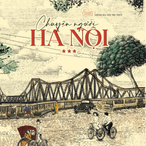 (Tập 3) CHUYỆN NGƯỜI HÀ NỘI – Nhóm Hà Nội Tri thức – Tri Thức Trẻ Books – NXB Hà Nội