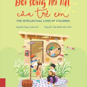 ĐỜI SỐNG TRÍ TUỆ CỦA TRẺ EM (THE INTELLECTUAL LIVES OF CHILDREN) -  Susan Engel - Nguyễn Ngọc Anh dịch – NXB Đại học Sư Phạm
