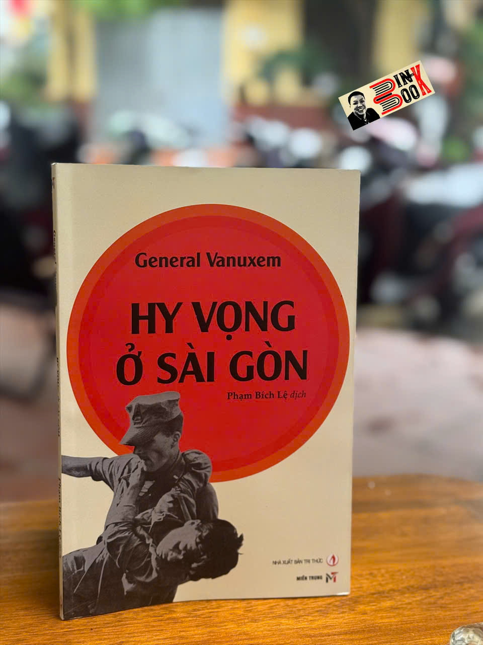 HY VỌNG Ở SÀI GÒN – General Vanuxem – Phạm Bích Lệ dịch – Sách miền Trung – NXB Tri Thức