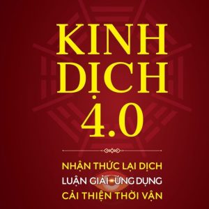 (Bìa cứng) KINH DỊCH 4.0 – Nhận Thức Lại Dịch, Luận Giải Ứng Dụng, Cải Thiện Thời Vận - Lưu Nguyễn Đào Nguyên  - Thái Hà Books