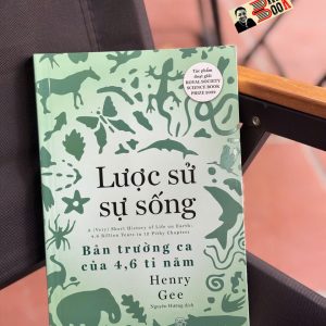 LƯỢC SỬ SỰ SỐNG - BẢN TRƯỜNG CA CỦA 4,6 TỈ NĂM - Henry Gee - NXB Trẻ