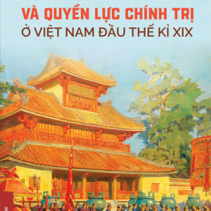 (Bìa Cứng) NHÀ NƯỚC VÀ QUYỀN LỰC CHÍNH TRỊ Ở VIỆT NAM ĐẦU THẾ KỈ XIX - Vũ Đức Liêm - NXB Đại học Sư phạm