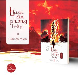 (TẬP 3) BỘ TIỂU THUYẾT DÃ SỬ THIÊN ĐỊA PHONG TRẦN: GIẤC CÔ MIÊN – Hà Thủy Nguyên – Lyceum – NXB Hội nhà văn
