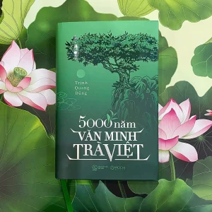(Bìa cứng) 5000 NĂM VĂN MINH TRÀ VIỆT – Trịnh Quang Dũng - Mochibooks